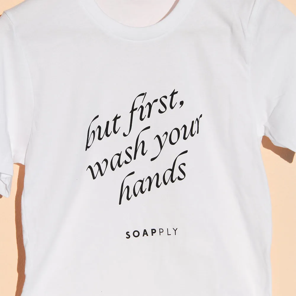 But First, Wash Your Hands T-Shirt